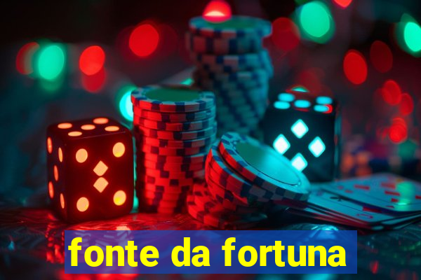 fonte da fortuna