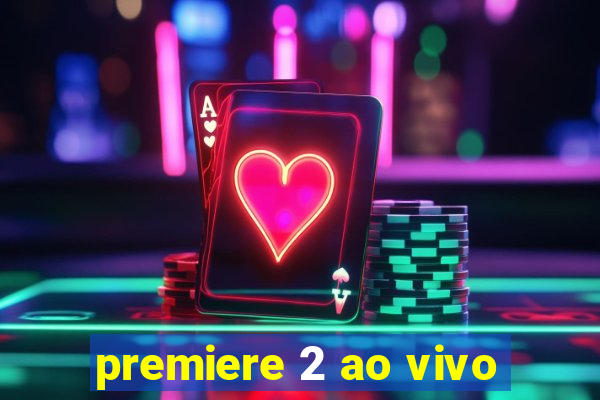 premiere 2 ao vivo