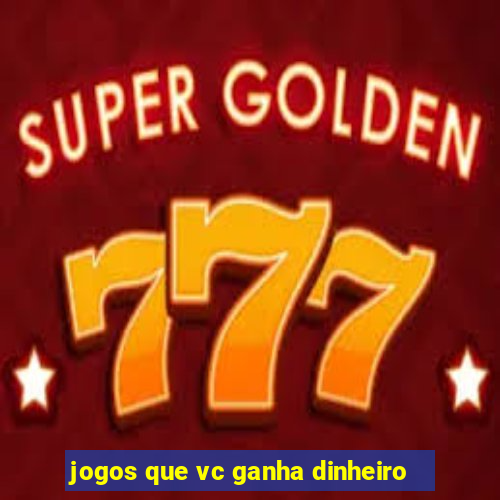 jogos que vc ganha dinheiro