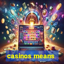 casinos means