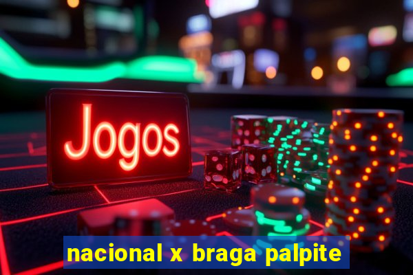 nacional x braga palpite