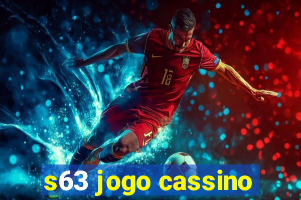 s63 jogo cassino