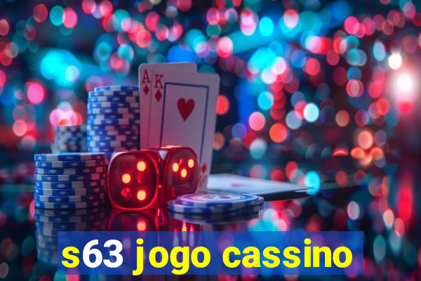 s63 jogo cassino