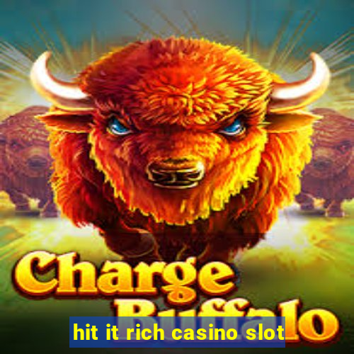 hit it rich casino slot