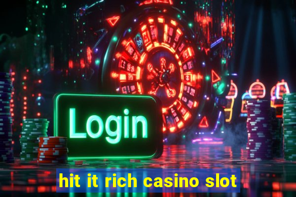 hit it rich casino slot