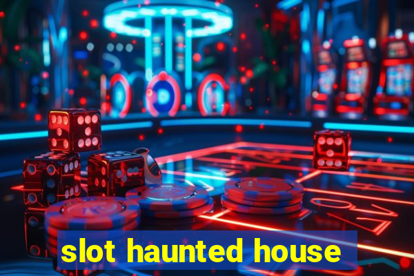 slot haunted house