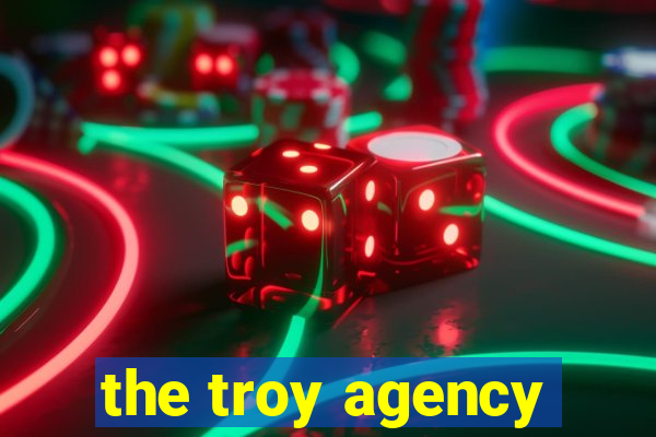 the troy agency