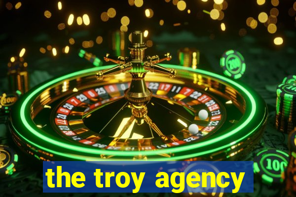 the troy agency