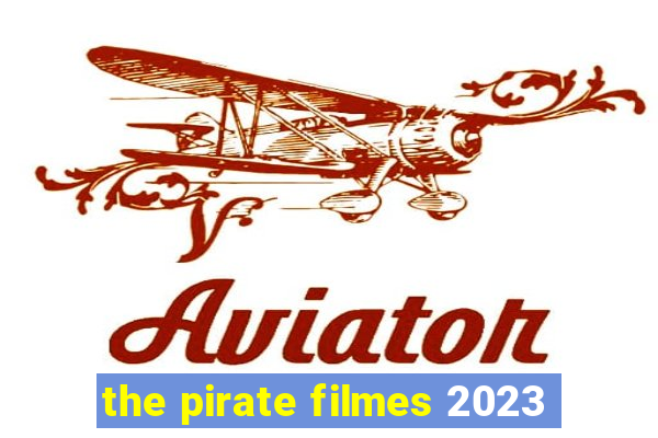 the pirate filmes 2023