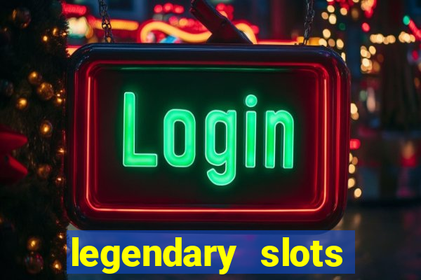 legendary slots paga mesmo