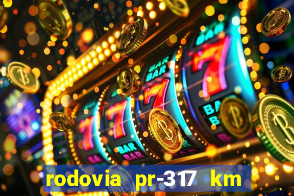 rodovia pr-317 km 155 onde fica