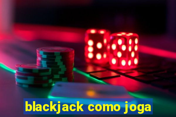 blackjack como joga