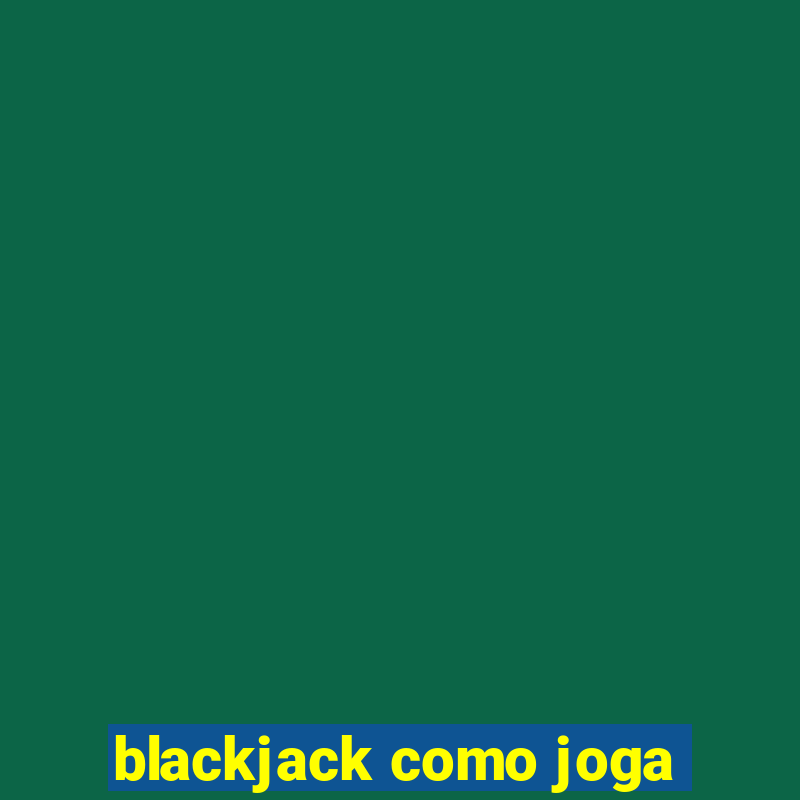 blackjack como joga