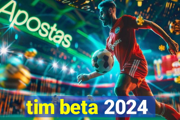 tim beta 2024