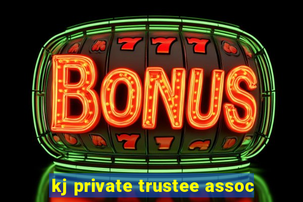 kj private trustee assoc