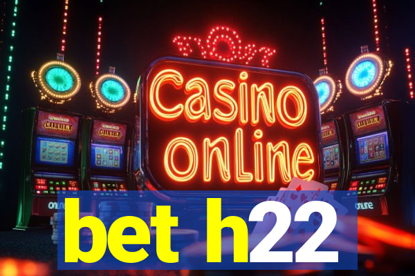 bet h22