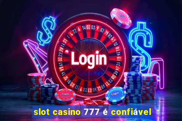 slot casino 777 é confiável