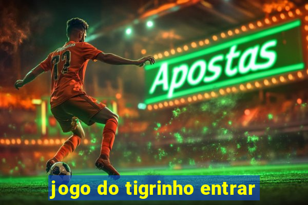 jogo do tigrinho entrar