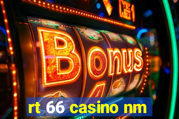 rt 66 casino nm