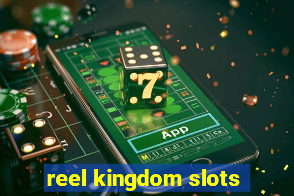 reel kingdom slots