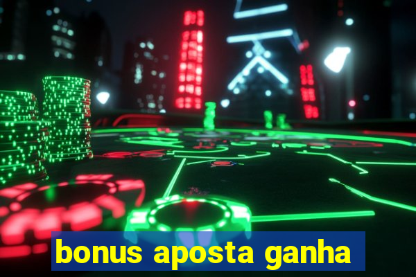 bonus aposta ganha