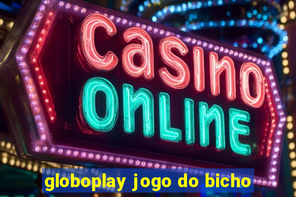 globoplay jogo do bicho