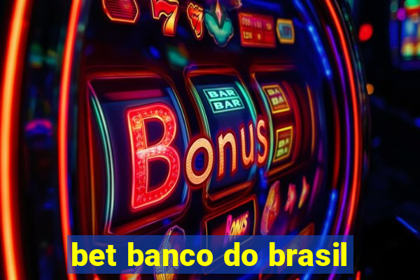 bet banco do brasil