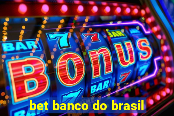 bet banco do brasil