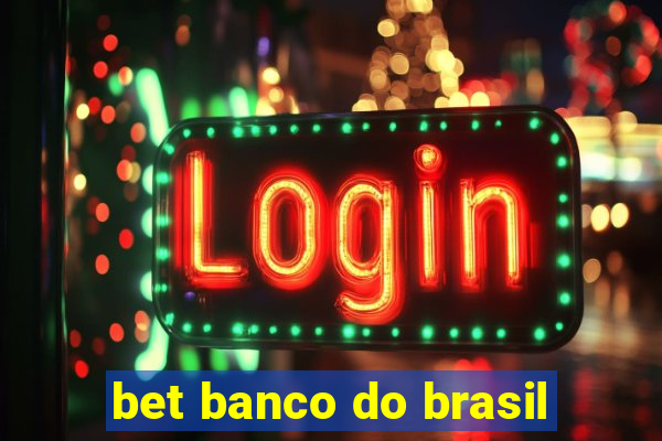 bet banco do brasil