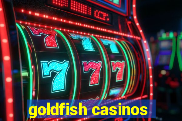 goldfish casinos