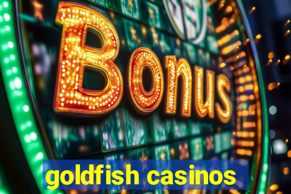 goldfish casinos