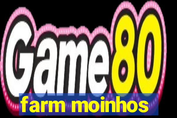 farm moinhos