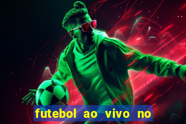 futebol ao vivo no celular futemax