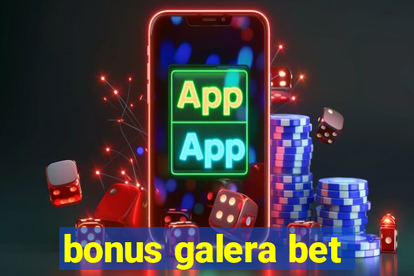 bonus galera bet