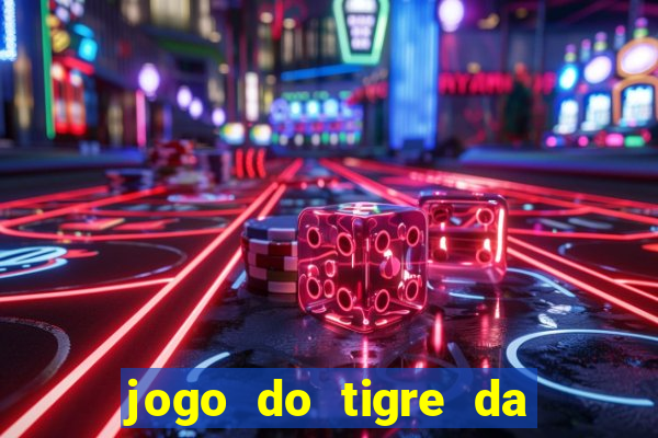 jogo do tigre da dinheiro de verdade