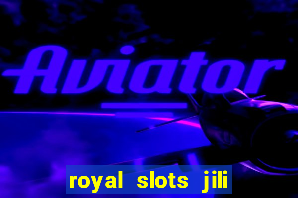 royal slots jili 777 club