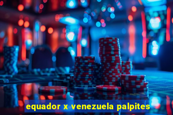 equador x venezuela palpites