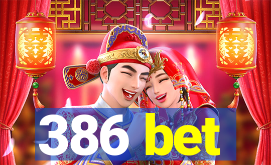 386 bet