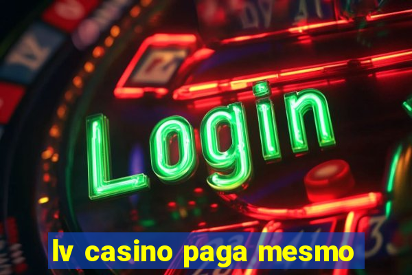 lv casino paga mesmo