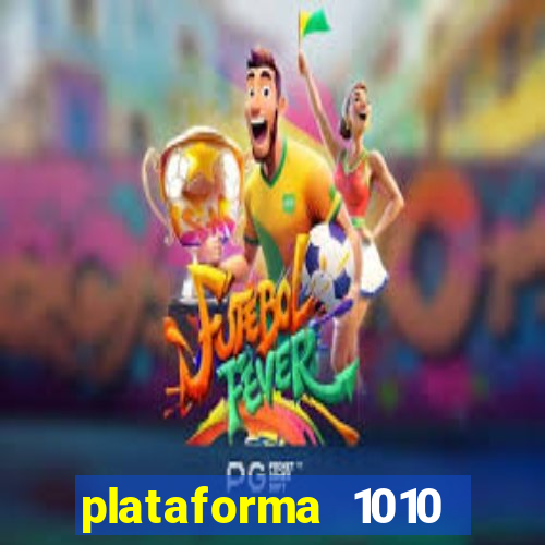 plataforma 1010 jogo do tigre