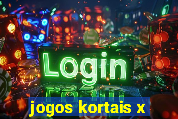 jogos kortais x