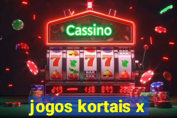 jogos kortais x