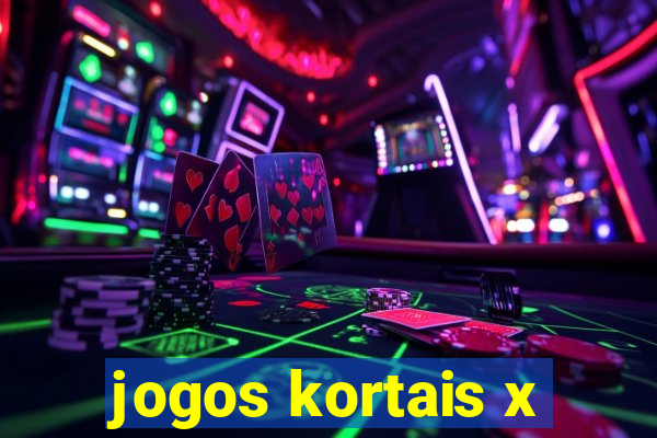 jogos kortais x