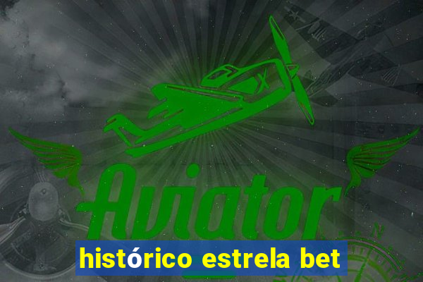 histórico estrela bet