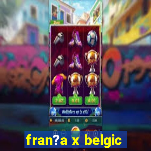 fran?a x belgic