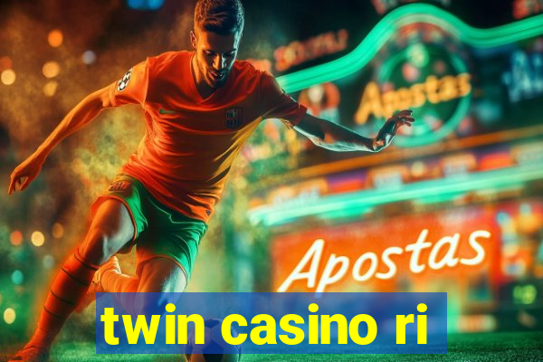 twin casino ri