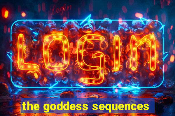 the goddess sequences