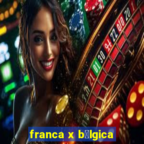 franca x b茅lgica