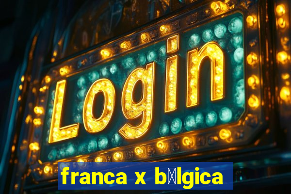 franca x b茅lgica