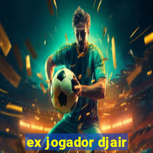 ex jogador djair